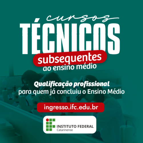 Imagem de estudantes em um laboratório, com fundo verde escuro aplicado. No centro do card, lê-se: cursos técnicos subsequentes ao ensino médio. Qualificação profissional para quem já concluiu o Ensino Médio. ingresso.ifc.edu.br. Abaixo, logo do IFC.